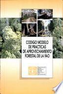 Codigo modelo de practicas de aprovechamiento forestal de la FAO