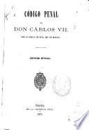 Código penal de Don Carlos VII, por la gracia de Dios, rey de España