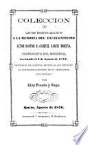 Colección de algunos escritos relativos a la memoria del ... doctor d. Gabriel García Moreno, precedida de algunos artículos por E. Proaño y Vega