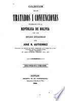 Colección de los tratados i convenciones celebrados por la República de Bolivia con los Estados estranjeros