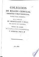 Coleccion de reales cedulas, ordenes y providencias, dadas para gobierno de la Regalía de Amortización y Sello del Reyno de Valencia