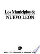 Colección Enciclopedia de los municipios de México: Los municipios de Nuevo León