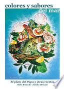Colores y sabores del mar. El plato del Papa y otras recetas