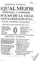 Comedia famosa. A qual mejor confesada, y confesor, San Juan de la Cruz, y Santa Teresa de Jesus. [In verse.]