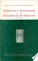 Comercio y autonomía en la intendencia de Yucatán (1797-1814)