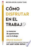 Cómo Disfrutar En El Trabajo (the Joy of Work Spanish Edition): 30 Maneras de Apasionarte Con Tu Trabajo