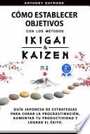 Cómo Establecer Objetivos con Los Métodos Ikigai y Kaizen