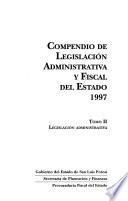 Compendio de legislación administrativa y fiscal del estado: Legislación administrativa