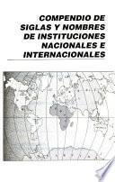 Compendio de siglas y nombres de instituciones nacionales e internacionales