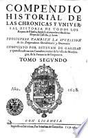 Compendio Historial De Las Chronicas Y Vniversal Historia De Todos Los Reynos de España, donde se escriuen las vidas de los Reyes de Castilla, y Leon
