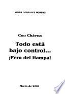 Con Chávez, todo está bajo control--, pero del hampa!
