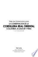 Conservacion de la Cordillera Real Oriental : Colombia, Ecuador y Peru