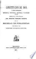 Constitución de 1869, y leyes orgánicas, municipal, provincial, electoral y de órden público