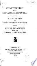 Constitución de la Monarquía Española ; Reglamento del Congreso de los Diputados ; Ley de relaciones entre los cuerpos colegisladores