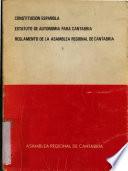 Constitución española ; Estatuto de autonomía para Cantabria ; Reglamento de la Asamblea Regional de Cantabria