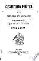 Constitución política del estado de Durango con las reformas que se le han hecho hasta 1879