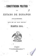 Constitución política del estado de Durango con las reformas que se le han hecho hasta 1884