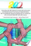 Contribución del talento humano de la Escuela de Rehabilitación Humana al mejoramiento de la calidad de vida de la población en condición de vulnerabilidad del Valle del Cauca