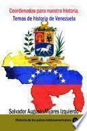 Coordenadas para nuestra historia. Temas de historia de Venezuela