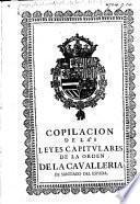 Copilacion de las leyes capitulares de la orden de la Cavalleria de Santiago del Espada. ([Edited by] G. de Medrano.).