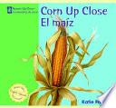 Corn Up Close / El maiz