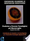 CORPORACION COLOMBIANA DE INVESTIGATION AGROPECUARIA Productos y Procesos Tecnologicos por Macrorregion