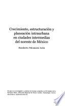 Crecimiento, estructuración y planeación intraurbana en ciudades intermedias del noreste de México