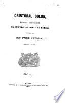 Cristobal Colon, drama histórico en cuatro actos y en verso ... Segunda edicion