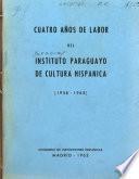 Cuatro años de labor del Istituto Paraguayo de Cultura Hispanica, 1958-1963