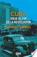 Cuba: Viaje al fin de la revolución / Cuba. Journey to the End of the Revolution