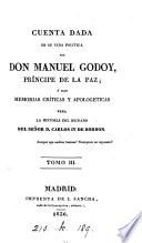 Cuenta dada de su vida política por don Manuel Godoy, ó sean Memorias críticas y apologéticas para la historia del reinado del señor d. Carlos iv