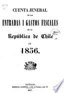 Cuenta jeneral de las entradas i gastos fiscales de la Republica de Chile