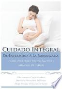 Cuidado Integral de Enfermeria a la Embarazada, Parto, Puerperio, El Recien Nacido y Menores de 5 Anos