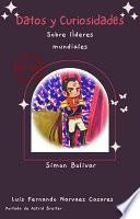 Curiosidades sobre los Históricos Líderes Mundiales Simón Bolívar