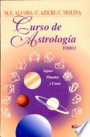 Curso de astrología. Tomo 1 Signos, Planetas y Casas