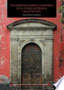 De márgenes, barrios y suburbios en la ciudad de México, siglos XVI-XXI