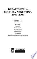 Debates en la cultura argentina, 2005-2006: El humor ; La radio ; La televisión ; El periodismo ; La literatura ; La lengua ; Nuevas tecnologías y comunicación