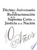 Décimo aniversario de la reestructuración de la Suprema Corte de Justicia de la Nación
