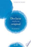 Declarar con la voz original : Speak Forth with the Original Voice(Spanish Edition)