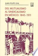 Del mutualismo al sindicalismo en México: 1843-1911