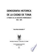 Demografía Histórica de la Ciudad de Tunja : a Través de Los Archivos Parroquiales 1750-1819