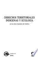 Derechos territoriales indígenas y ecología en las selvas tropicales del América