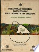 Desarrollo Regional Agropecuario en El Noreste Del Uruguay