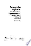 Desarrollo regional y gestión pública en Quintana Roo 1970 a 2010