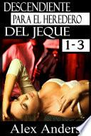 Descendiente Para el Heredero del Jeque 1-3: Una serie de romance de Alpha Sheikh (BDSM, Macho alfa dominante, Literatura erótica sobre sumisión femenina)