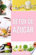 Detox de Azúcar En español/ Sugar Detox In Spanish: Guía para eliminar los antojos por azúcar (y carbohidratos)