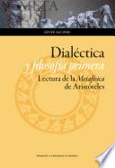 Dialéctica y Filosofía Primera. Lectura de la Metafísica de Aristóteles