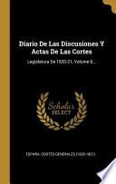 Diario de Las Discusiones Y Actas de Las Cortes: Legislatura de 1820-21, |...