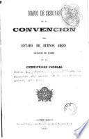 Diario de sesiones de la Convencion del estado de Buenos Aires encargada del examen de la Constitución federal