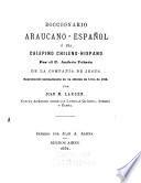 Diccionario araucano-español; ó sea Calepino chileno-hispano por el p. Andrés Febrés, de la Compañía de Jesus